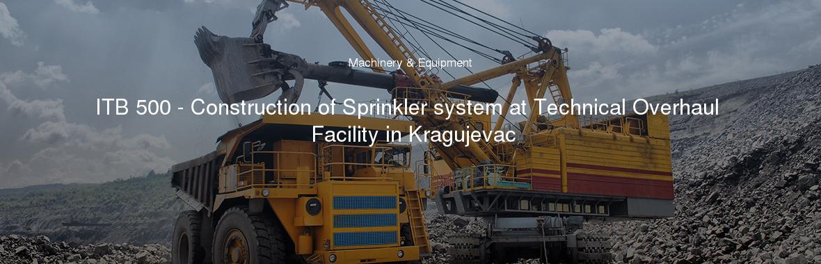 ITB 500 - Construction of Sprinkler system at Technical Overhaul Facility in Kragujevac