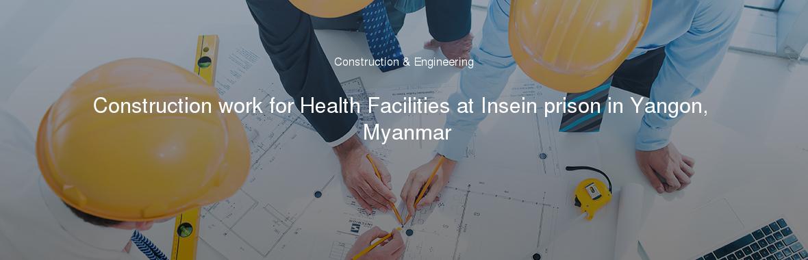 Construction work for Health Facilities at Insein prison in Yangon, Myanmar