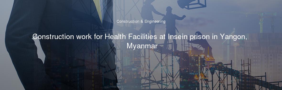 Construction work for Health Facilities at Insein prison in Yangon, Myanmar