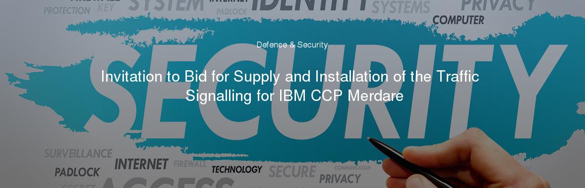 Invitation to Bid for Supply and Installation of the Traffic Signalling for IBM CCP Merdare