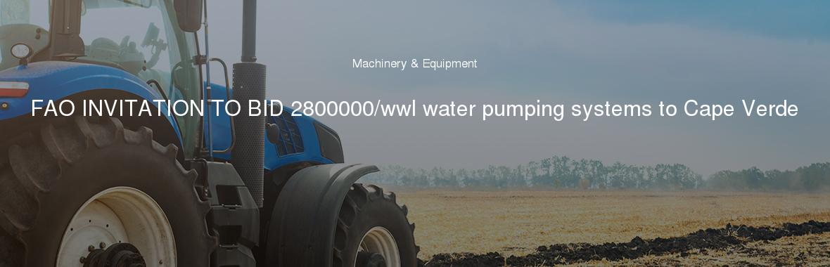 FAO INVITATION TO BID 2800000/wwl water pumping systems to Cape Verde