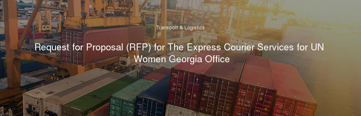 Request for Proposal (RFP) for The Express Courier Services for UN Women Georgia Office