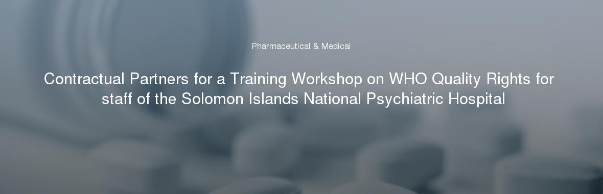 Contractual Partners for a Training Workshop on WHO Quality Rights for staff of the Solomon Islands National Psychiatric Hospital