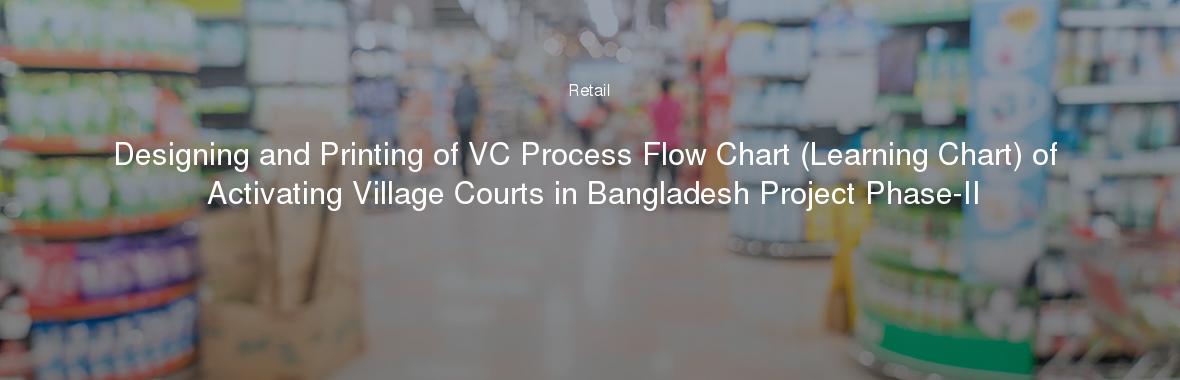 Designing and Printing of VC Process Flow Chart (Learning Chart) of Activating Village Courts in Bangladesh Project Phase-II