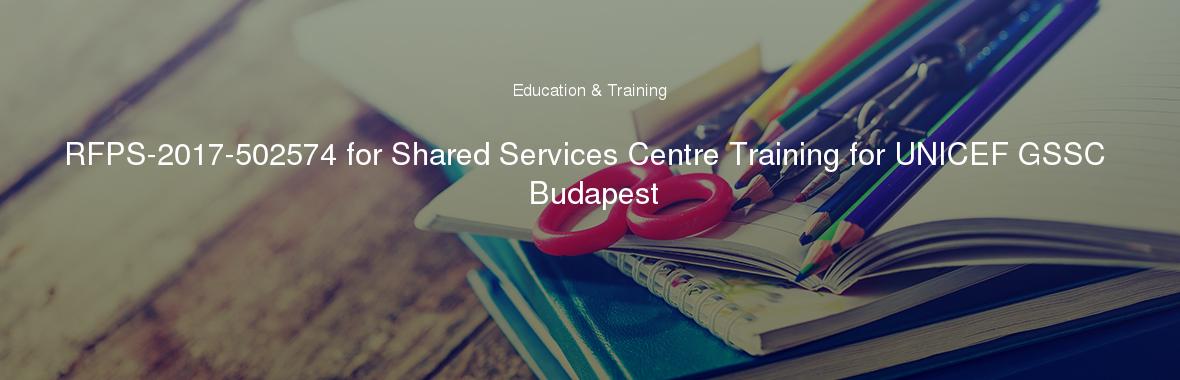 RFPS-2017-502574 for Shared Services Centre Training for UNICEF GSSC Budapest