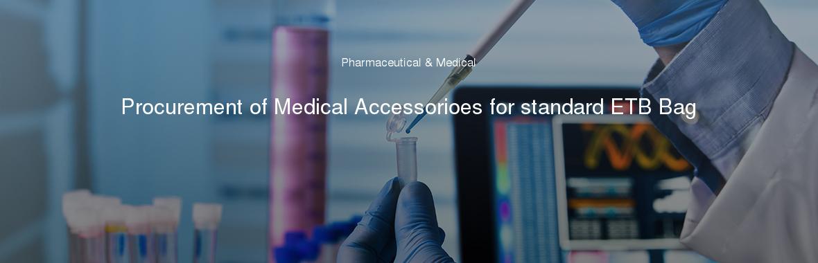 Procurement of Medical Accessorioes for standard ETB Bag