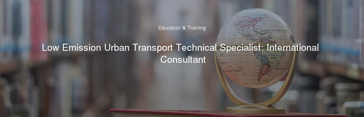 Low Emission Urban Transport Technical Specialist: International Consultant