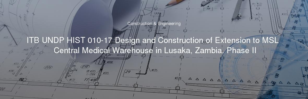 ITB UNDP HIST 010-17 Design and Construction of Extension to MSL Central Medical Warehouse in Lusaka, Zambia. Phase II