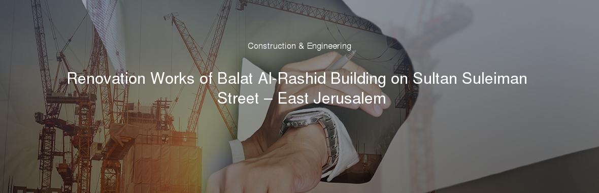 Renovation Works of Balat Al-Rashid Building on Sultan Suleiman Street – East Jerusalem