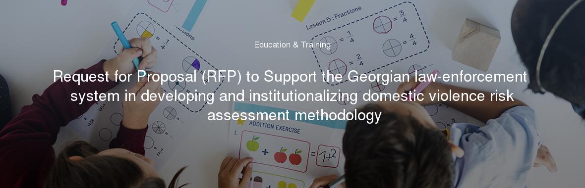 Request for Proposal (RFP) to Support the Georgian law-enforcement system in developing and institutionalizing domestic violence risk assessment methodology