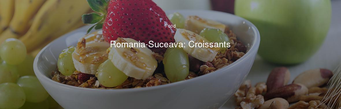 Romania-Suceava: Croissants