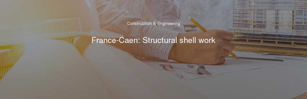 France-Caen: Structural shell work