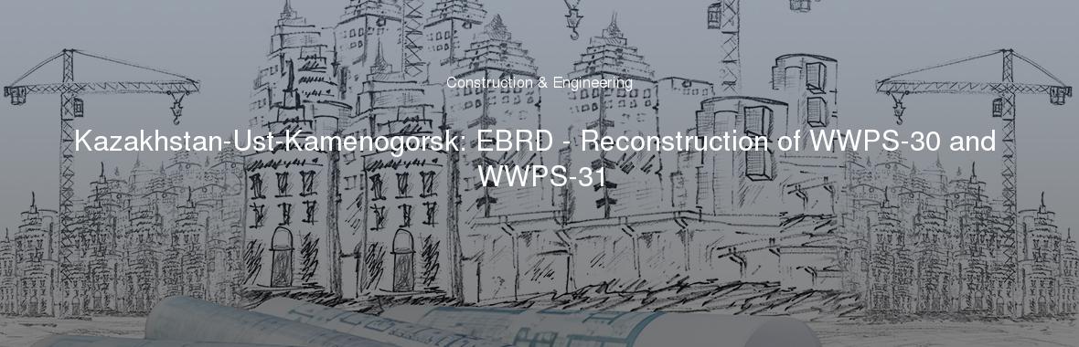 Kazakhstan-Ust-Kamenogorsk: EBRD - Reconstruction of WWPS-30 and WWPS-31