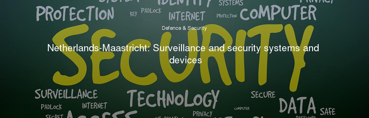 Netherlands-Maastricht: Surveillance and security systems and devices