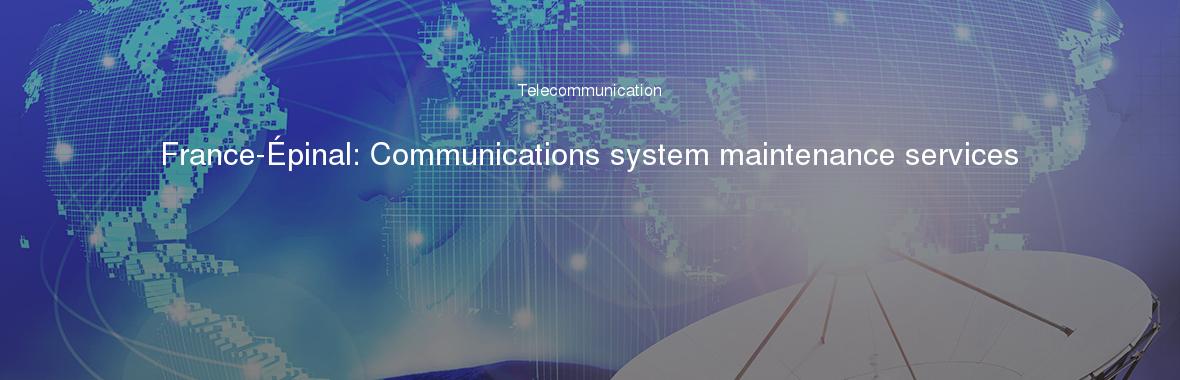 France-Épinal: Communications system maintenance services
