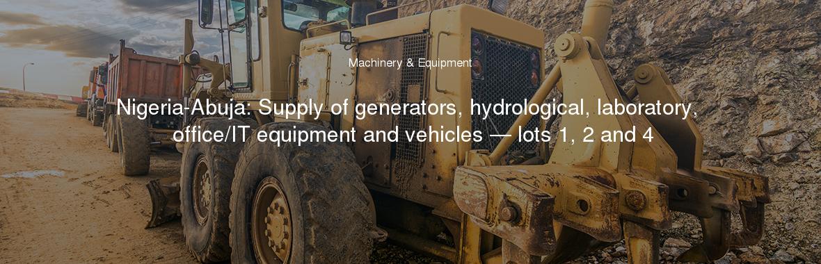 Nigeria-Abuja: Supply of generators, hydrological, laboratory, office/IT equipment and vehicles — lots 1, 2 and 4