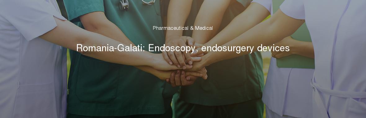 Romania-Galati: Endoscopy, endosurgery devices