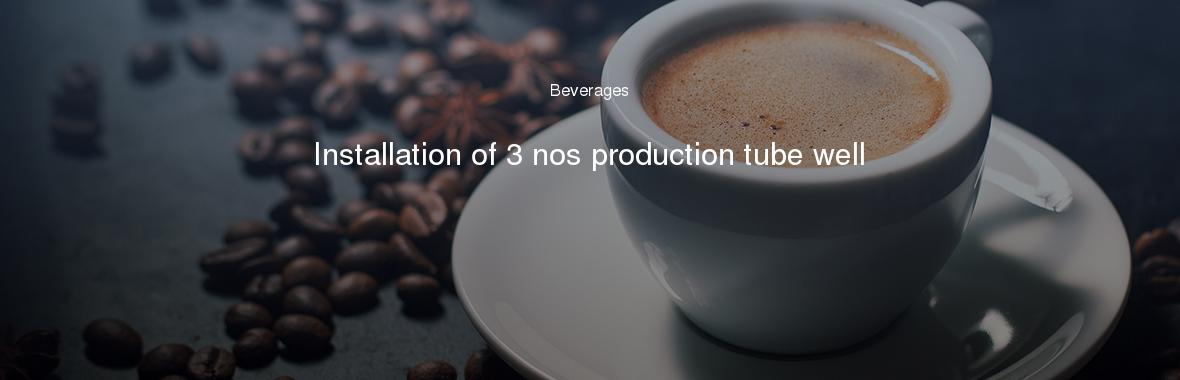 Installation of 3 nos production tube well