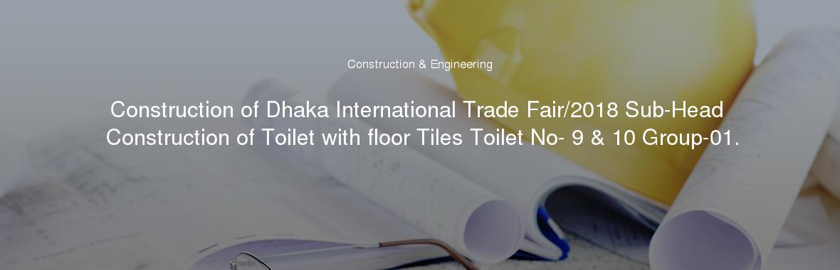 Construction of Dhaka International Trade Fair/2018 Sub-Head Construction of Toilet with floor Tiles Toilet No- 9 & 10 Group-01.