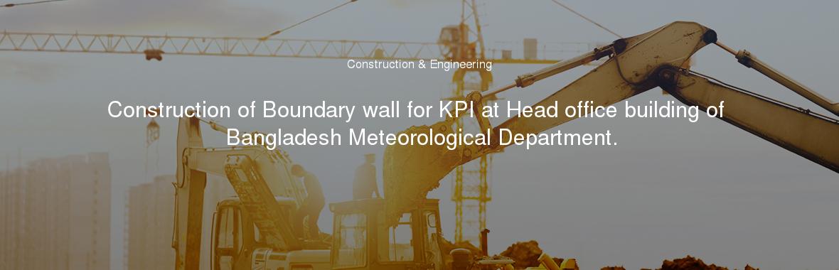 Construction of Boundary wall for KPI at Head office building of Bangladesh Meteorological Department.