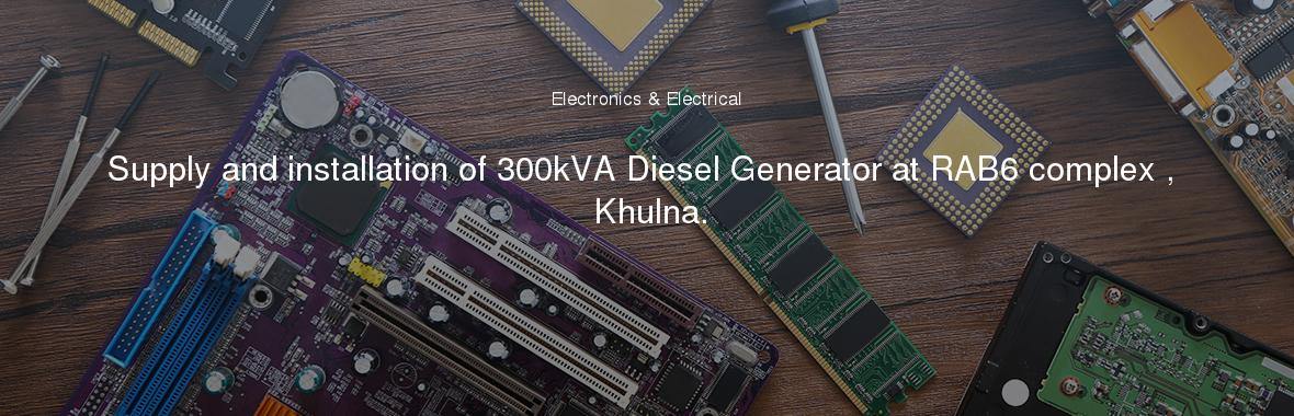 Supply and installation of 300kVA Diesel Generator at RAB6 complex , Khulna.