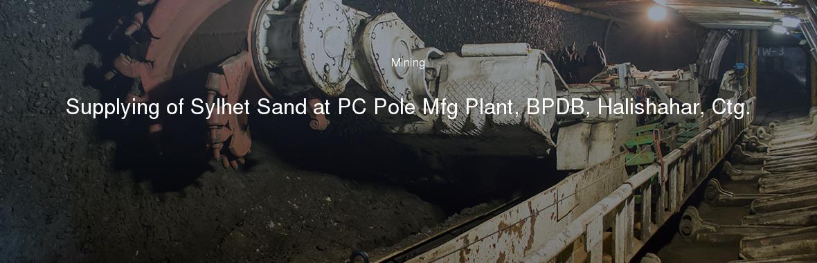 Supplying of Sylhet Sand at PC Pole Mfg Plant, BPDB, Halishahar, Ctg.
