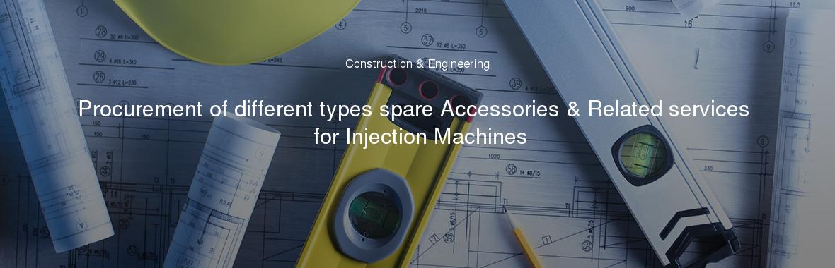 Procurement of different types spare Accessories & Related services for Injection Machines