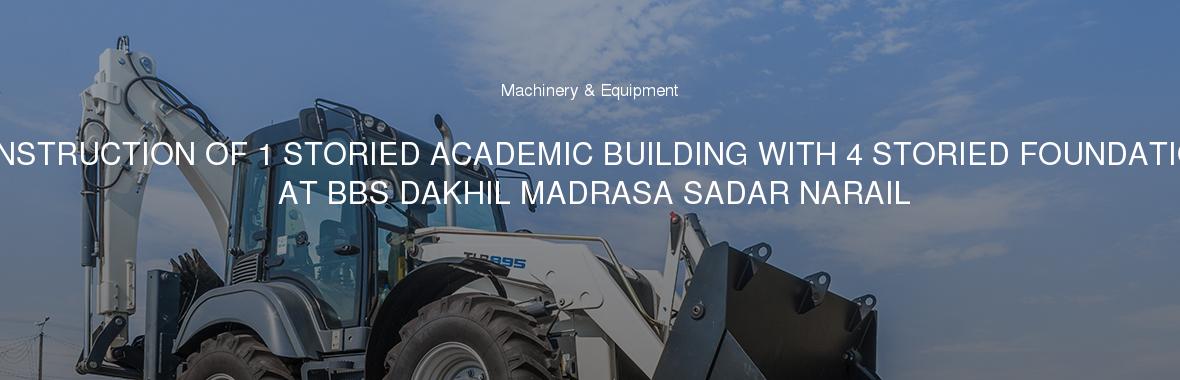 CONSTRUCTION OF 1 STORIED ACADEMIC BUILDING WITH 4 STORIED FOUNDATION AT BBS DAKHIL MADRASA SADAR NARAIL