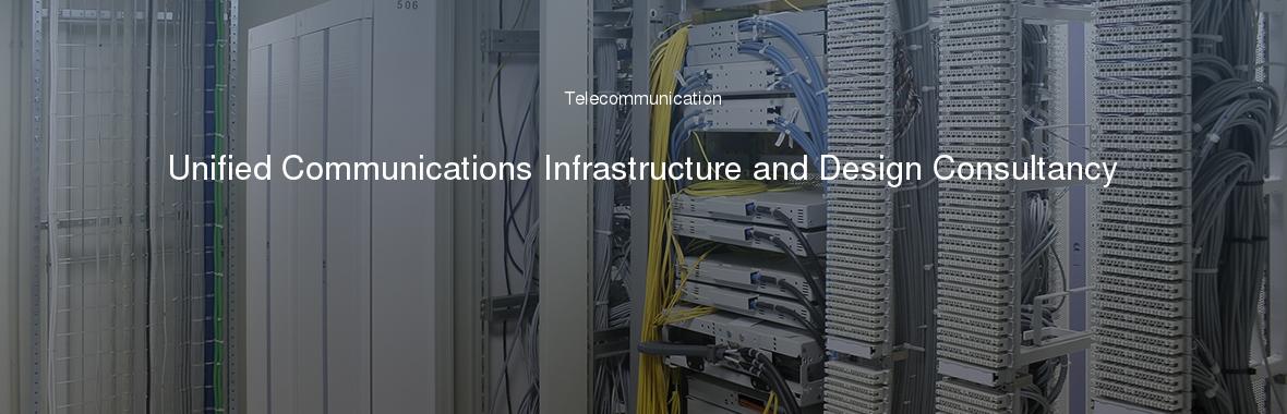 Unified Communications Infrastructure and Design Consultancy