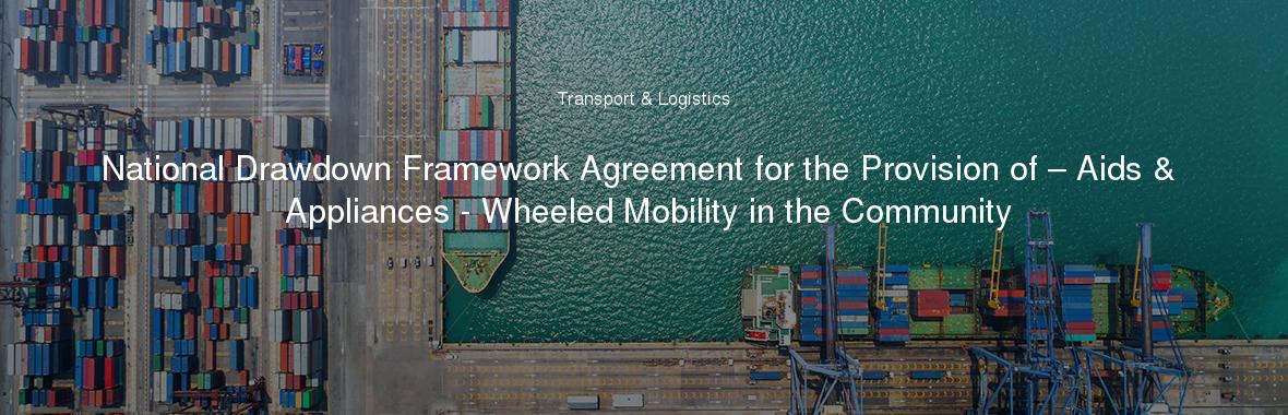 National Drawdown Framework Agreement for the Provision of – Aids & Appliances - Wheeled Mobility in the Community