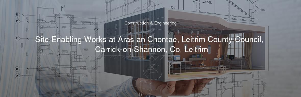 Site Enabling Works at Aras an Chontae, Leitrim County Council, Carrick-on-Shannon, Co. Leitrim