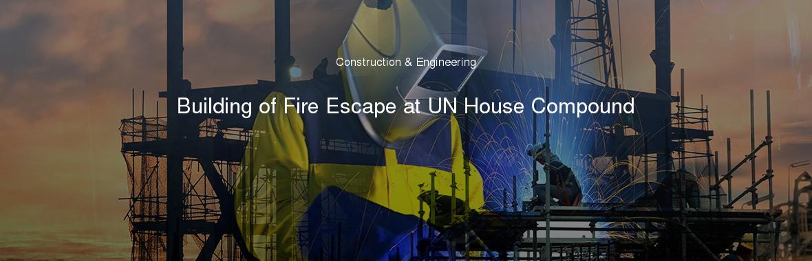 Building of Fire Escape at UN House Compound
