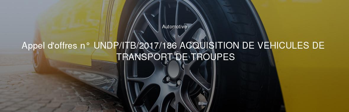 Appel d'offres n° UNDP/ITB/2017/186 ACQUISITION DE VEHICULES DE TRANSPORT DE TROUPES