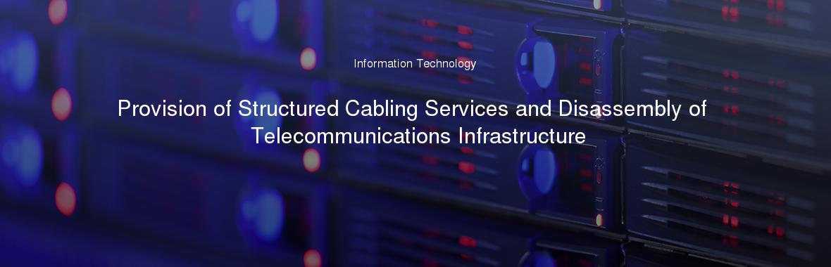 Provision of Structured Cabling Services and Disassembly of Telecommunications Infrastructure