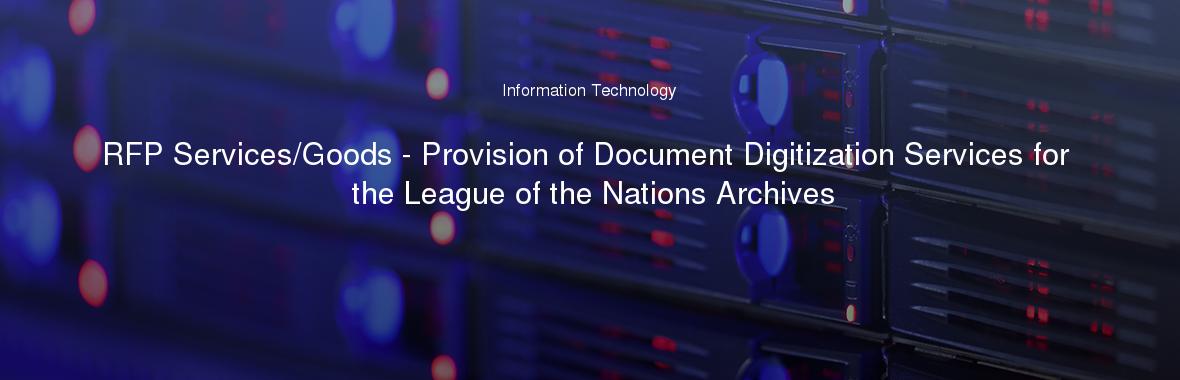 RFP Services/Goods - Provision of Document Digitization Services for the League of the Nations Archives