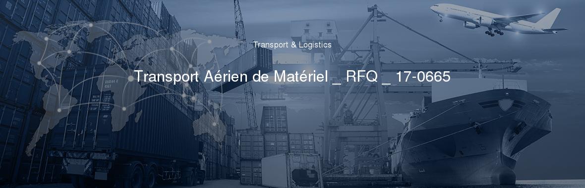 Transport Aérien de Matériel _ RFQ _ 17-0665