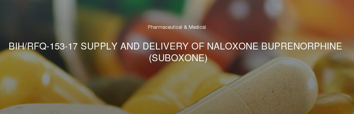 BIH/RFQ-153-17 SUPPLY AND DELIVERY OF NALOXONE BUPRENORPHINE (SUBOXONE)