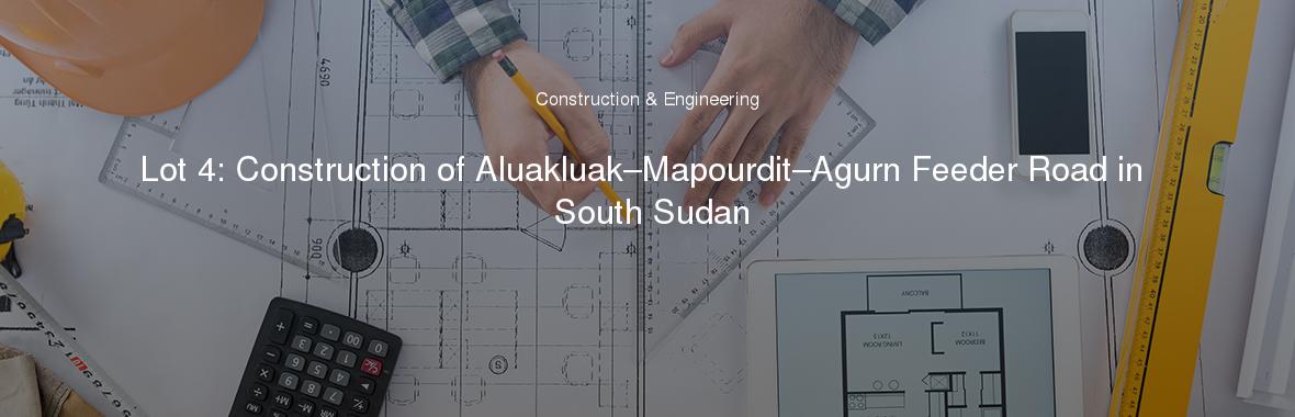 Lot 4: Construction of Aluakluak–Mapourdit–Agurn Feeder Road in South Sudan