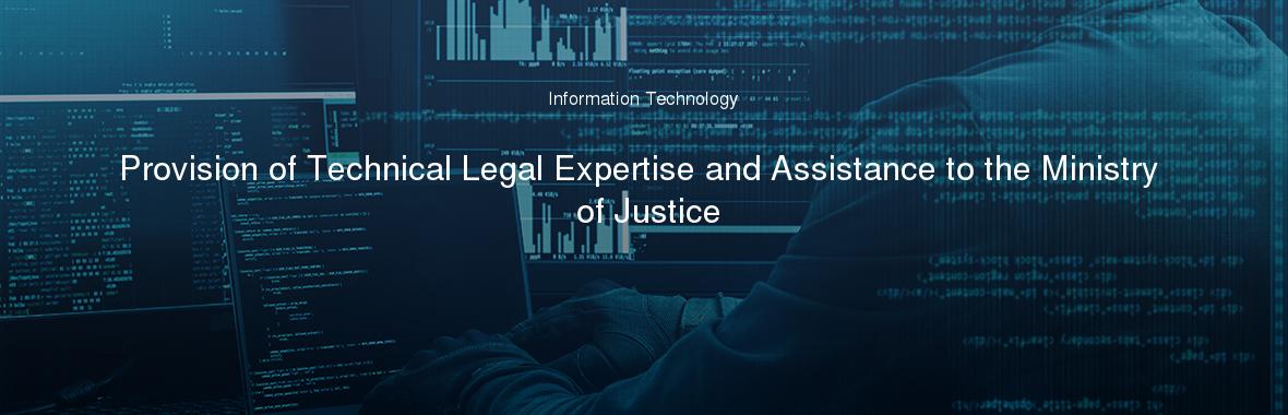 Provision of Technical Legal Expertise and Assistance to the Ministry of Justice