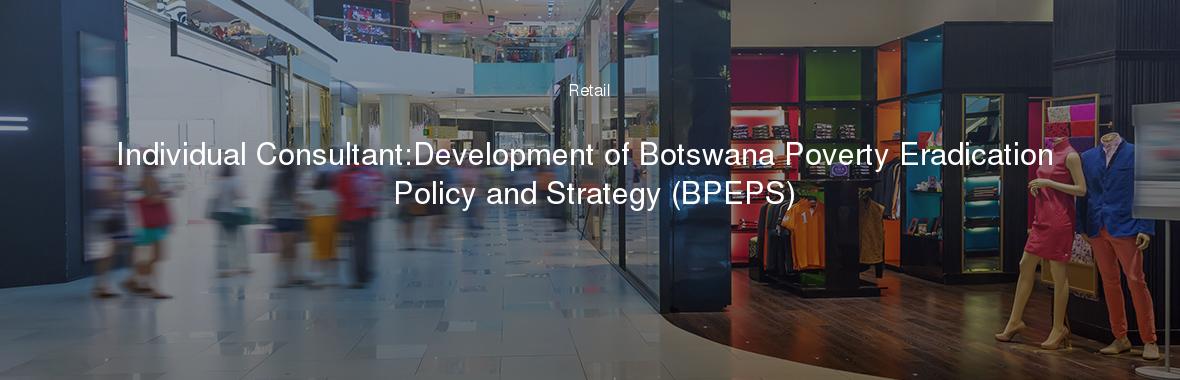 Individual Consultant:Development of Botswana Poverty Eradication Policy and Strategy (BPEPS)