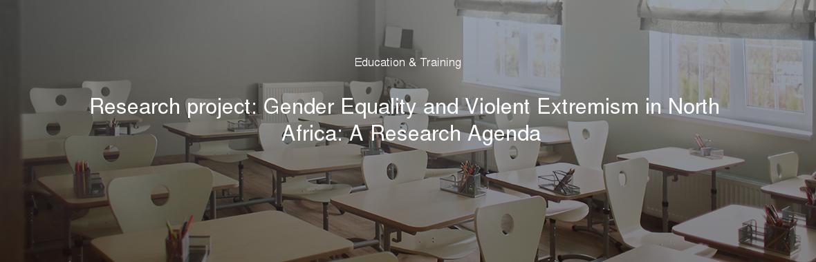 Research project: Gender Equality and Violent Extremism in North Africa: A Research Agenda