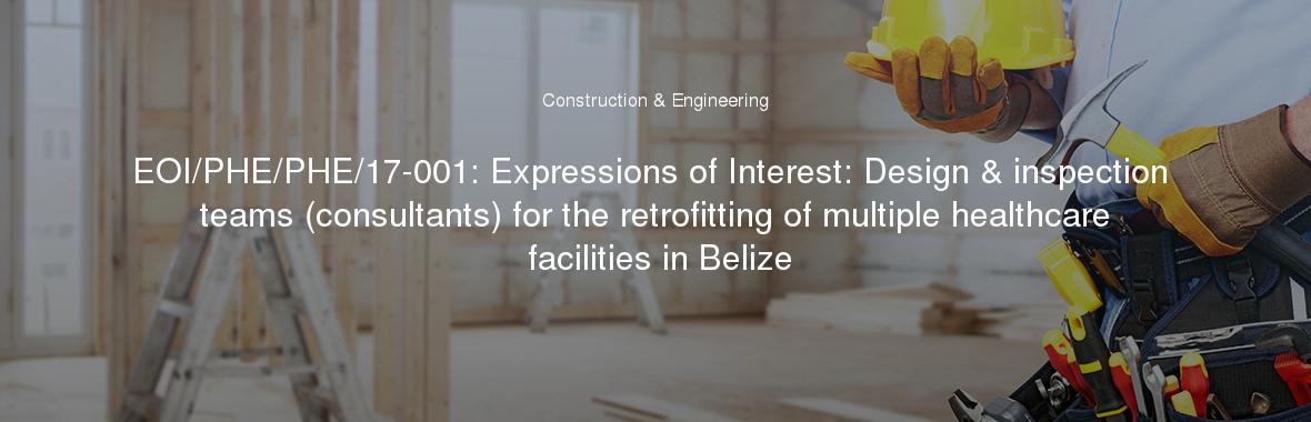EOI/PHE/PHE/17-001: Expressions of Interest: Design & inspection teams (consultants) for the retrofitting of multiple healthcare facilities in Belize
