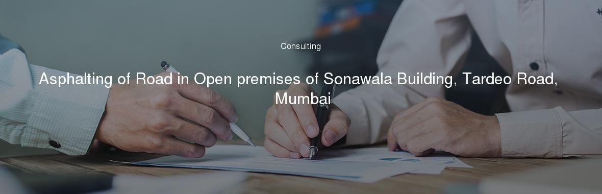 Asphalting of Road in Open premises of Sonawala Building, Tardeo Road, Mumbai