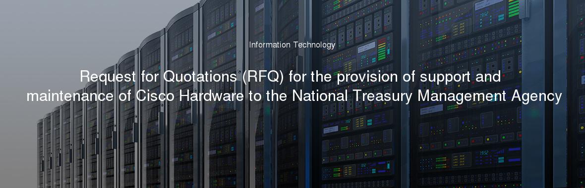Request for Quotations (RFQ) for the provision of support and maintenance of Cisco Hardware to the National Treasury Management Agency