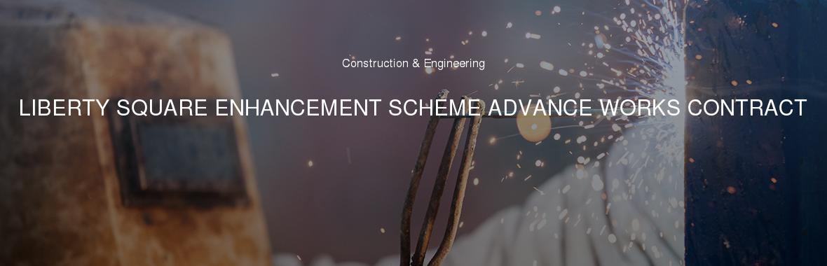 LIBERTY SQUARE ENHANCEMENT SCHEME ADVANCE WORKS CONTRACT