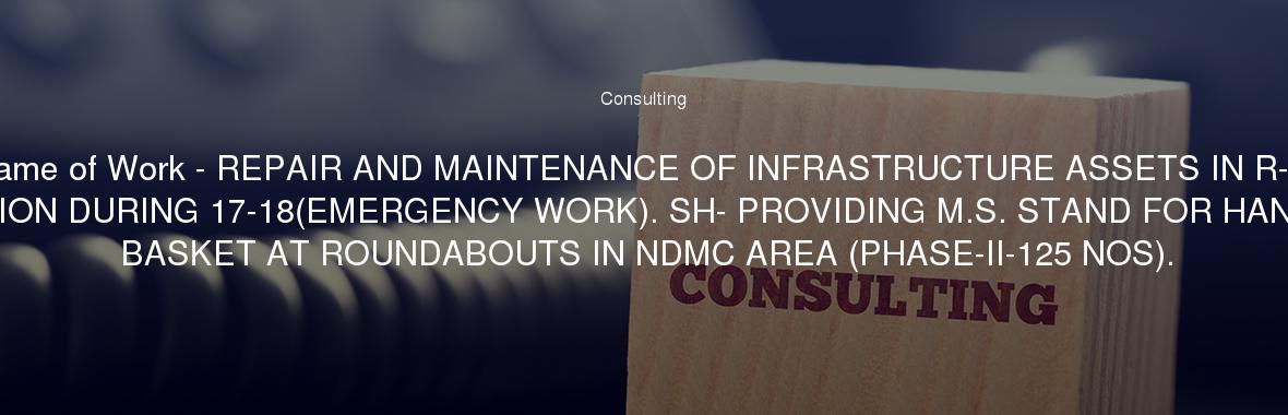 Name Of Work Repair And Maintenance Infrastructure Ets In R Name Of Work Repair And Maintenance Infrastructure Ets In R Ii Division During 17 18 Emergency Sh Providing M S Stand For