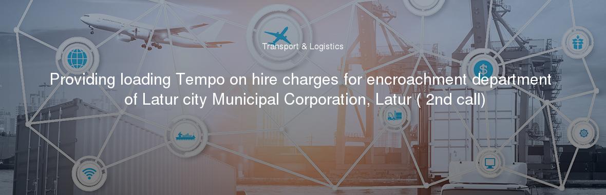 Providing loading Tempo on hire charges for encroachment department of Latur city Municipal Corporation, Latur ( 2nd call)