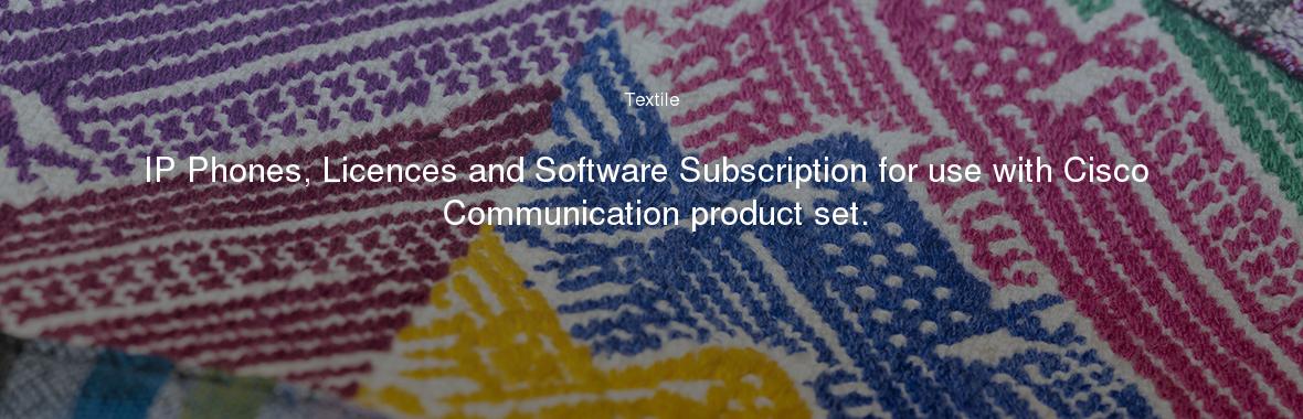 IP Phones, Licences and Software Subscription for use with Cisco Communication product set.