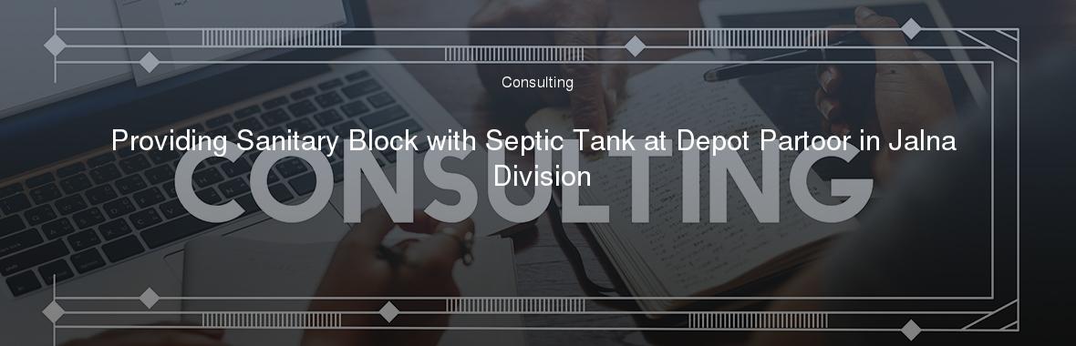 Providing Sanitary Block with Septic Tank at Depot Partoor in Jalna Division