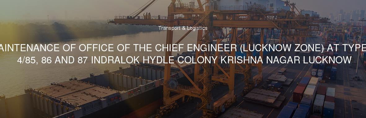 MAINTENANCE OF OFFICE OF THE CHIEF ENGINEER (LUCKNOW ZONE) AT TYPE - 4/85, 86 AND 87 INDRALOK HYDLE COLONY KRISHNA NAGAR LUCKNOW